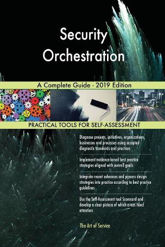 Security Orchestration A Complete Guide - 2019 Edition