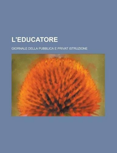 L'Educatore; Giornale Della Pubblica E Privat Istruzione