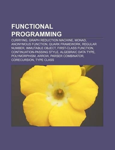 Functional Programming: Currying, Graph Reduction Machine, Monad, Anonymous Function, Quark Framework, Regular Number, Immutable Object