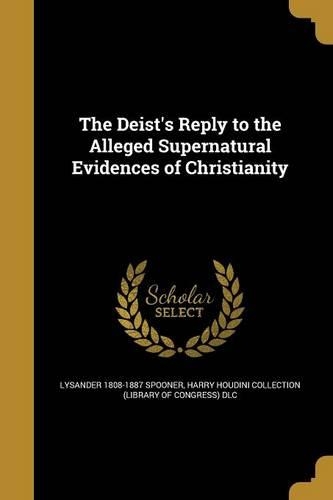 The Deist's Reply to the Alleged Supernatural Evidences of Christianity