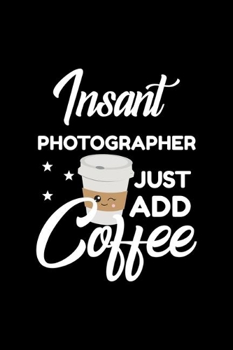 Insant Photographer Just Add Coffee
