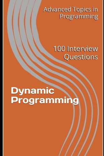 Dynamic Programming: 100 Interview Questions(4 Advanced Topics in Programming)