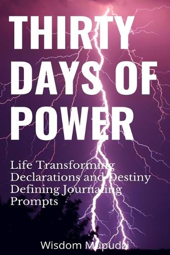 Thirty Days of Power: LIfe Transforming Declarations, Destiny Defining Journaling Prompts