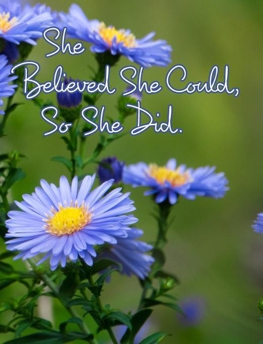 She Believed She Could, So She Did: Inspirational Quote, Beautiful Floral Design Notebook, Journal