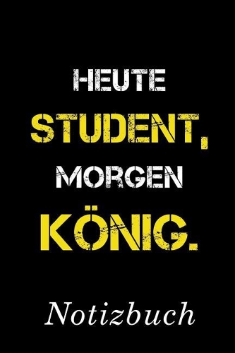 Heute Student Morgen König Notizbuch