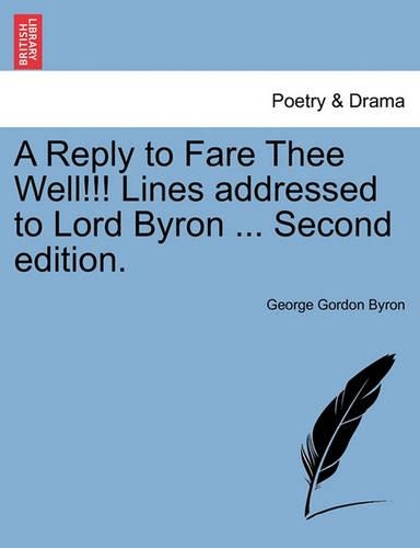 A Reply to Fare Thee Well!!! Lines Addressed to Lord Byron ... Second Edition.