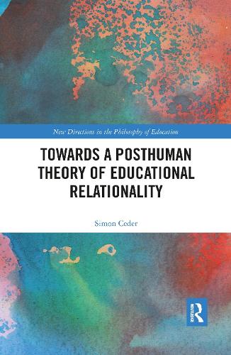 Towards a Posthuman Theory of Educational Relationality: (New Directions in the Philosophy of Education)