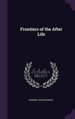 Frontiers of the After Life