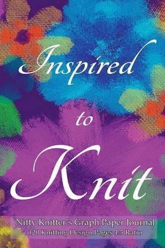Nifty Knitter's Graph Paper Journal 120 Knitting Design Pages 4: 5 ratio: Inspired to Knit asymmetric knitting graph paper notebook with purple floral cover for knitting designs