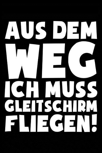 Ich Muss Gleitschirmfliegen: Notizbuch Für Paraglider Gleitschirmflieger-In Paraglider Gleitschirm-Fliegen