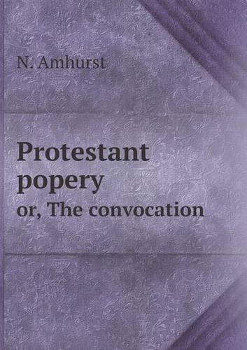 Protestant popery or, The convocation