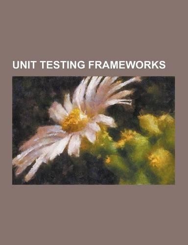 Unit Testing Frameworks: Cantata++, Cfunit, Check (Unit Testing Framework), Cppunit, Csunit, Dunit, Hamcrest, Htmlunit, Httpunit, Jakarta Cactu