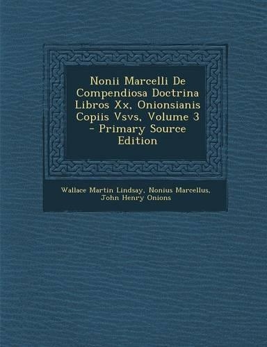 Nonii Marcelli de Compendiosa Doctrina Libros XX, Onionsianis Copiis Vsvs, Volume 3