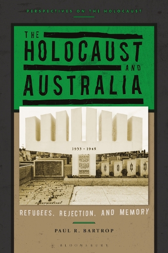 The Holocaust and Australia: Refugees, Rejection, and Memory(Perspectives on the Holocaust)