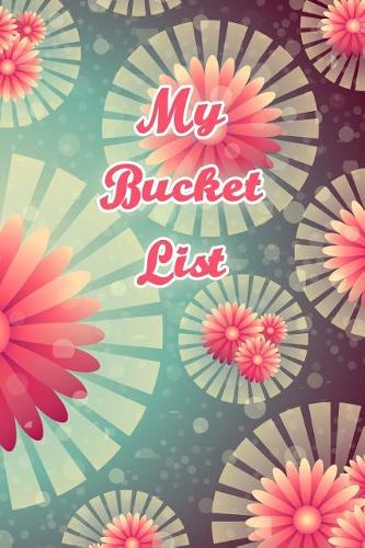 My Bucket List: Create and Record Your 100 Bucket List Ideas, Goals, and Dreams to Live an Inspired Life with This Handy 6x9 Journal V54