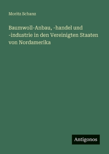 Baumwoll-Anbau, -handel und -industrie in den Vereinigten Staaten von Nordamerika