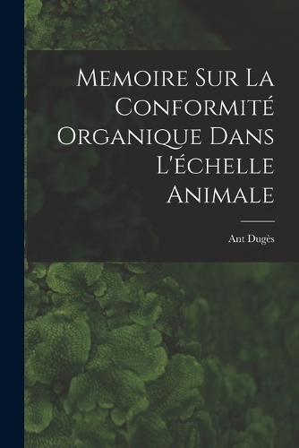 Memoire sur la Conformité Organique Dans L'échelle Animale