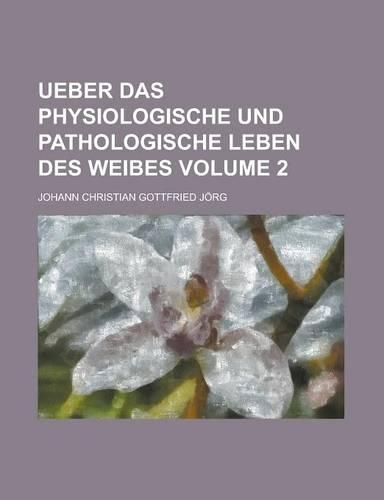 Ueber Das Physiologische Und Pathologische Leben Des Weibes Volume 2