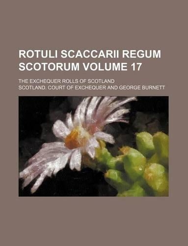 Rotuli Scaccarii Regum Scotorum Volume 17; The Exchequer Rolls of Scotland