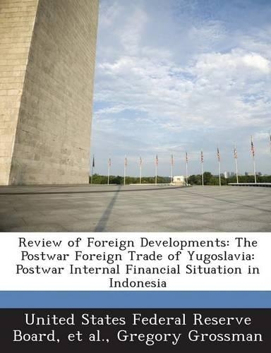 Review of Foreign Developments: The Postwar Foreign Trade of Yugoslavia: Postwar Internal Financial Situation in Indonesia