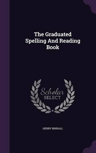 The Graduated Spelling And Reading Book