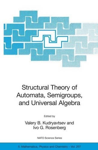 Structural Theory of Automata, Semigroups, and Universal Algebra: Proceedings of the NATO Advanced Study Institute on Structural Theory of Automata, Semigroups and Universal Algebra, Montreal, Quebec, Canada, 7-18 (207 NATO Science Series II: Mathematics, Physics and Chemistry)