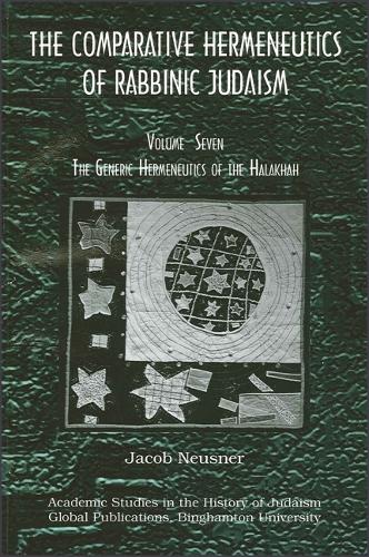 The Comparative Hermeneutics of Rabbinic Judaism: The Generic Hermeneutics of the Halakhah