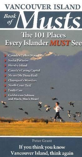 Vancouver Island Book of Musts: The 101 Places Every Islander MUST See