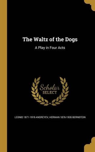 The Waltz of the Dogs: A Play in Four Acts