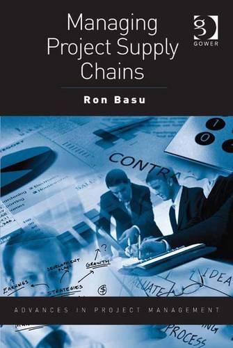 Managing Project Supply Chains: (Advances in Project Management)