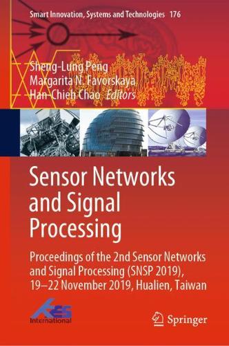 Sensor Networks and Signal Processing: Proceedings of the 2nd Sensor Networks and Signal Processing (SNSP 2019), 19-22 November 2019, Hualien, Taiwan(176 Smart Innovation, Systems and Technologies)