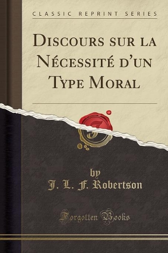 Discours Sur La Nécessité d'Un Type Moral (Classic Reprint)