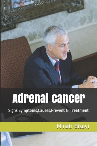 Adrenal cancer: Signs, Symptoms, Causes, Prevent & Treatment