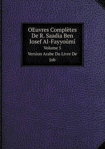 OEuvres Complètes De R. Saadia Ben Iosef Al-Fayyoûmî Volume 5. Version Arabe Du Livre De Job