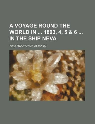 A Voyage Round the World in 1803, 4, 5 & 6 in the Ship Neva