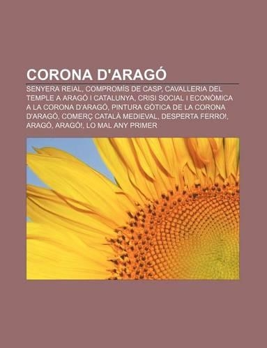 Corona D'Arago: Senyera Reial, Compromis de Casp, Cavalleria del Temple a Arago I Catalunya, Crisi Social I Economica a la Corona D'Arago