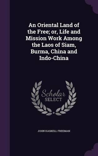 An Oriental Land of the Free; or, Life and Mission Work Among the Laos of Siam, Burma, China and Indo-China