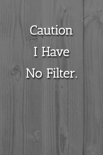 Caution I Have No Filter. Notebook: Lined Journal, 120 Pages, 6 x 9, Office Gag Gift Journal, White Fence Matte Finish