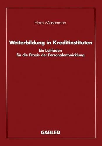 Weiterbildung in Kreditinstituten: Ein Leitfaden für die Praxis der Personalentwicklung