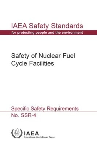 Safety of Nuclear Fuel Cycle Facilities: Specific Safety Requirements(IAEA Safety Standards Series)