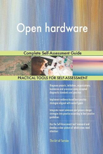 Open hardware Complete Self-Assessment Guide