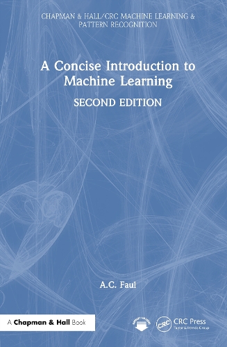 A Concise Introduction to Machine Learning: (Chapman & Hall/CRC Machine Learning & Pattern Recognition)