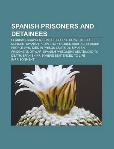 Spanish Prisoners and Detainees: Spanish Escapees, Spanish People Convicted of Murder, Spanish People Imprisoned Abroad