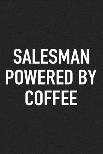 Salesman Powered by Coffee: A 6x9 Inch Matte Softcover Journal Notebook with 120 Blank Lined Pages and a Funny Caffeine Loving Cover Slogan