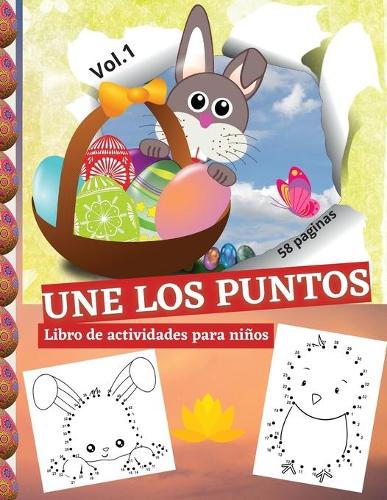 UNE LOS PUNTOS. Libro de actividades para niños: Super libro para dibujar y colorear para niñas y niños de 4 a 12 años, Especial Semana Santa, Pascua Dot to Dot. 8.5x11 inches, 58 páginas atractiva