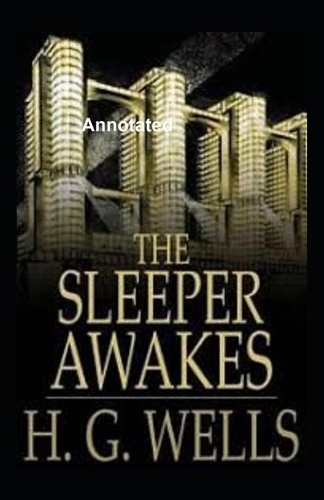 The Sleeper Awakes Annotated