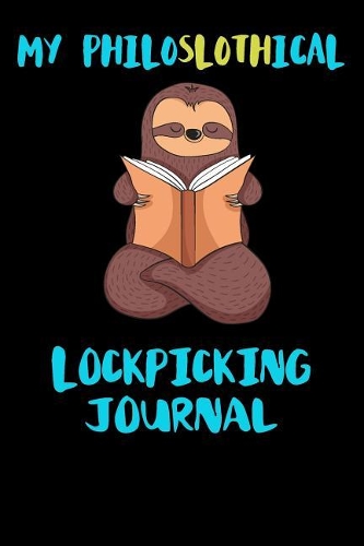 My Philoslothical Lockpicking Journal: Blank Lined Notebook Journal Gift Idea For (Lazy) Sloth Spirit Animal Lovers