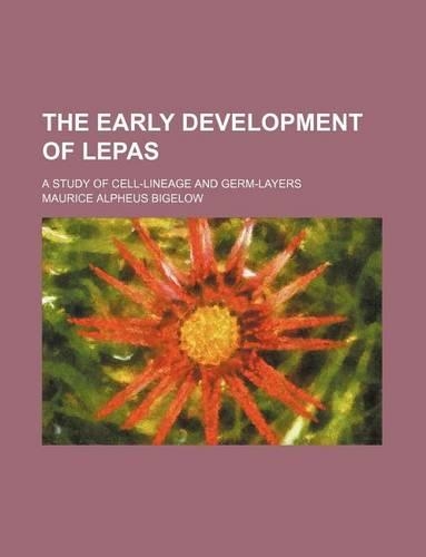 The Early Development of Lepas; A Study of Cell-Lineage and Germ-Layers