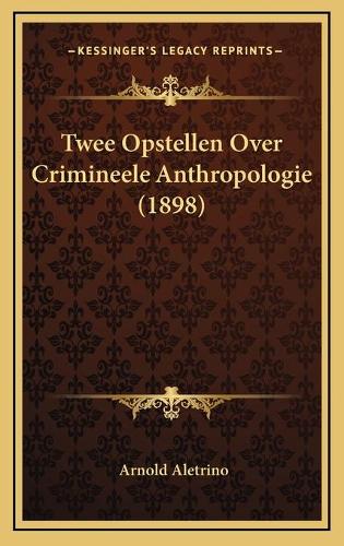 Twee Opstellen Over Crimineele Anthropologie (1898)