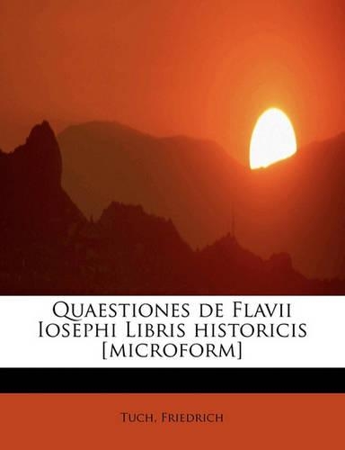 Quaestiones de Flavii Iosephi Libris Historicis [Microform]